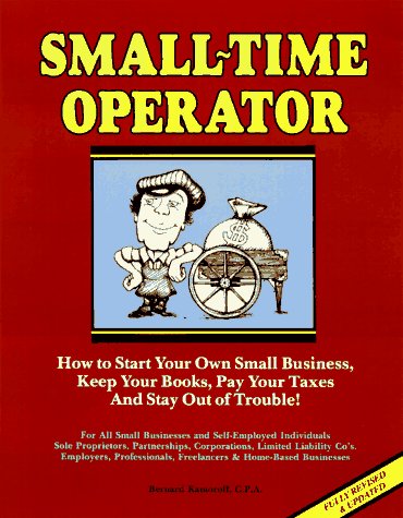 Imagen de archivo de Small-Time Operator: How to Start Your Own Small Business, Keep Your Books, Pay Your Taxes and Stay Out of Trouble! a la venta por ThriftBooks-Atlanta