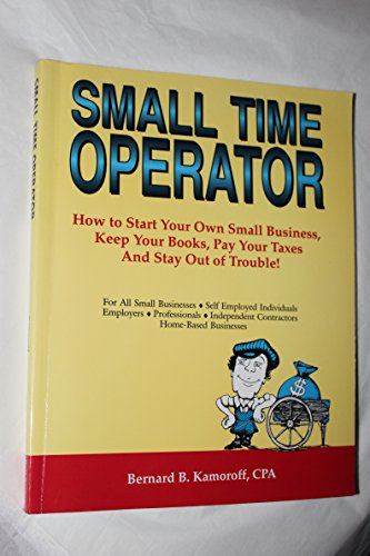 Imagen de archivo de Small Time Operator: How to Start Your Own Business, Keep Your Books, Pay Your Taxes and Stay Out of Trouble! a la venta por ThriftBooks-Dallas