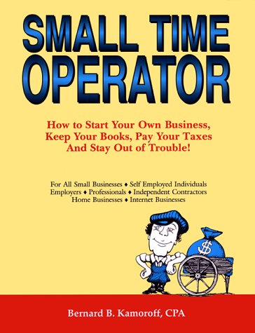 9780917510182: Small Time Operator: How to Start Your Own Business, Keep Your Books, Pay Your Taxes, and Stay Out of Trouble