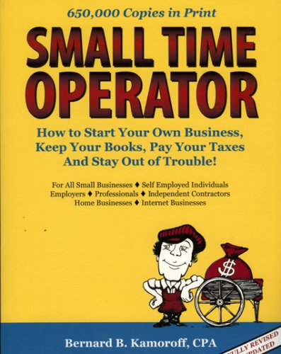 Imagen de archivo de Small Time Operator: How to Start Your Own Business, Keep Your Books, Pay Your Taxes & Stay Out of Trouble (Small Time Operator: How to Start Your Own . Keep Yourbooks, Pay Your Taxes, & Stay Ou) a la venta por Wonder Book