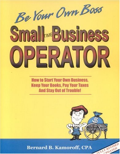 Imagen de archivo de Small Time Operator : How to Start Your Own Business, Keep Your Books, Pay Your Taxes and Stay Out of Trouble! a la venta por Better World Books