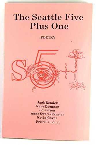 The Seattle Five Plus One: Poems (9780917530371) by Jack Remick; Irene Drennan; Jo Nelson; Anne Sweet-Streeter; Kevin Coyne; Priscilla Long