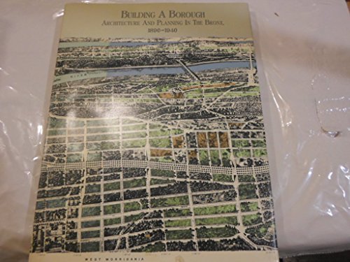 Building a Borough; Architecture and Planning in the Bronx, 1890-1940