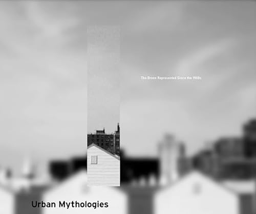 Stock image for Urban Mythologies: The Bronx Represented Since the 1960s for sale by WorldofBooks