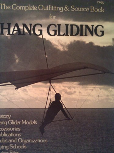 Stock image for The Complete Outfitting & Source Book for Hang Gliding for sale by Chaparral Books