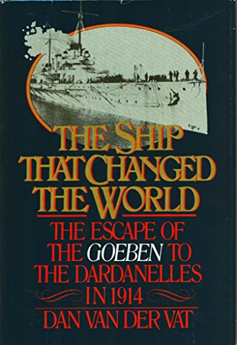 Stock image for The Ship That Changed the World: The Escape of the Goeben to the Dardanelles in 1914 for sale by HPB-Ruby