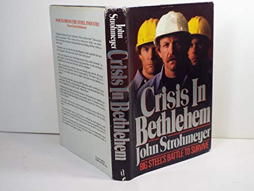 Stock image for Crisis in Bethlehem: Big Steel's Struggle to Survive for sale by Half Price Books Inc.