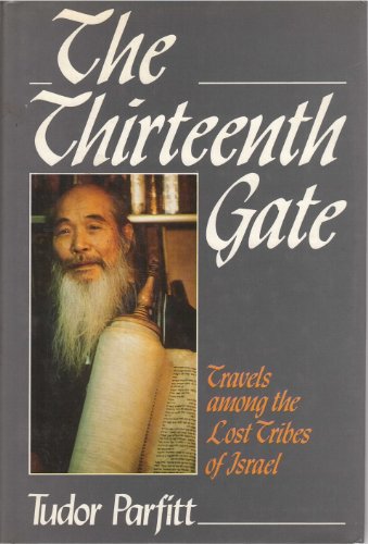 The Thirteenth Gate: Travels Among the Lost Tribes of Israel (9780917561436) by Parfitt, Tudor