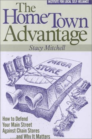 Beispielbild fr The Home Town Advantage : How to Defend Your Main Street Against Chain Stores. and Why It Matters zum Verkauf von Better World Books