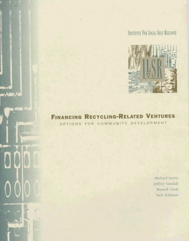 Financing Recycling-Related Ventures: Options for Community Development (9780917582943) by Vandall, Jeffrey; Clark, Russell; Seldman, Neil