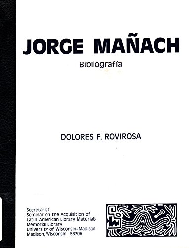 Stock image for Jorge Man?ach: Bibliografi?a (Seminar on the Acquisition of Latin American Library Materials bibliography and reference series) (Spanish Edition) for sale by Irish Booksellers