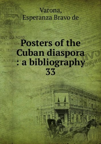 Stock image for Posters of the Cuban diaspora: A bibliography (Seminar on the Acquisition of Latin American Library Materials bibliography and reference series) for sale by Irish Booksellers