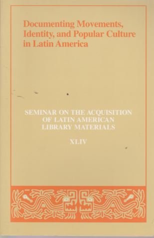 Stock image for Documenting movements, identity, and popular culture in Latin America: Papers of the Forty-Fourth Annual Meeting of the Seminar on the Acquisition of . Nashville, Tennessee, May 30-June 3, 1999 for sale by Irish Booksellers