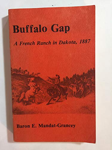 Imagen de archivo de Buffalo Gap: A French Ranch in Dakota, 1887 = La Breche Aux Buffles Un Ranch Francais Dans Le Dakota a la venta por Chiefly Books