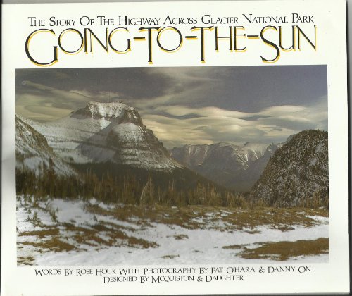 Stock image for Going-to-the-Sun: The Story of the Highway Across Glacier National Park for sale by Persephone's Books