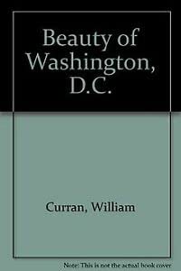 Beauty of Washington, D.C. (9780917630736) by Curran, William; Shangle, Robert D.