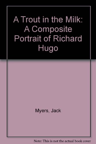 Imagen de archivo de A Trout in the Milk: A Composite Portrait of Richard Hugo a la venta por Magus Books Seattle