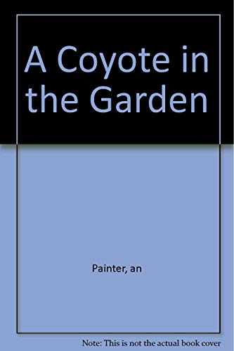 Stock image for A Coyote in the Garden for sale by Stony Hill Books