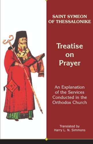 Stock image for Treatise on Prayer: An Explanation of the Services Conducted in the Orthodox Church (Archbishop Iakovos Library of Ecclesiastical and Historical Sou) for sale by Front Cover Books