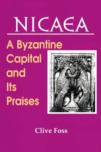 Imagen de archivo de NICAEA A Byzantine Capital and Its Praises a la venta por Michener & Rutledge Booksellers, Inc.