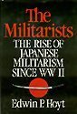 The Militarists: The Rise of Japanese Militarism Since World War II