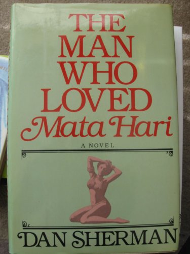 Beispielbild fr The Man Who Loved Mata Hari - 1st Edition/1st Printing zum Verkauf von Books Tell You Why  -  ABAA/ILAB