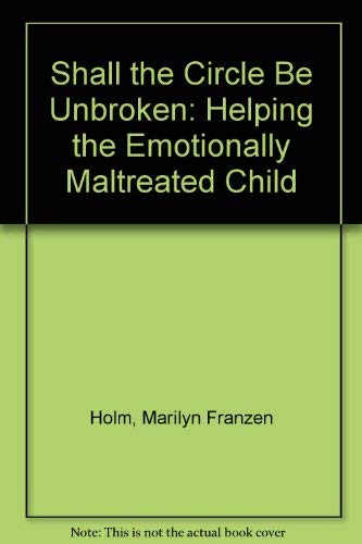Imagen de archivo de Shall the Circle Be Unbroken? ; Helping the Emotionally Maltreated Child a la venta por Jen's Books