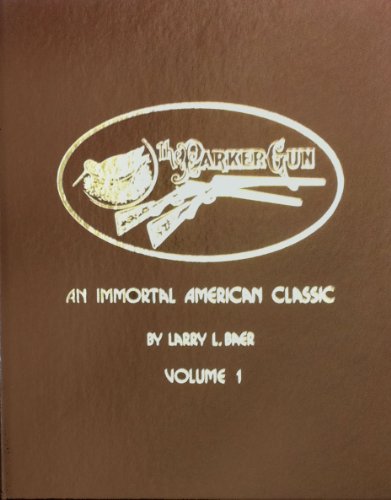 The Parker Gun: An Immortal American Classic, Volume I