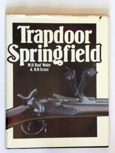 9780917714207: Trapdoor Springfield: The United States Springfield Single-Shot Rifle, 1865-1893