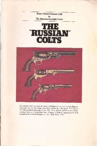 Stock image for The 'Russian' Colts - From Colonel Samuel Colt to The Russian Imperial Court for sale by Avant Retro Books   Sac Book Fair