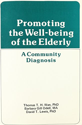 Promoting the Well-Being of the Elderly: A Community Diagnosis (9780917724398) by Wan, Thomas T H; Odell, Barbara G; Lewis, Michael; Lewis, John