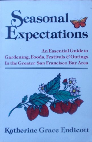 Imagen de archivo de Seasonal Expectations: An Essential Guide to Gardening, Foods, Festivals & Outings in the Greater San Francisco Bay Area a la venta por knew_4_you