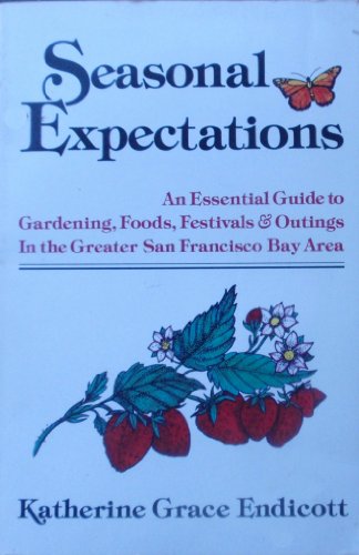 Stock image for Seasonal Expectations: An Essential Guide to Gardening, Foods, Festivals & Outings in the Greater San Francisco Bay Area for sale by knew_4_you