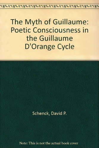 9780917786549: The Myth of Guillaume: Poetic Consciousness in the Guillaume D'Orange Cycle