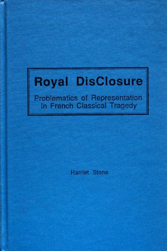 Royal DisClosure: Problematics of Representation in French Classical Tragedy