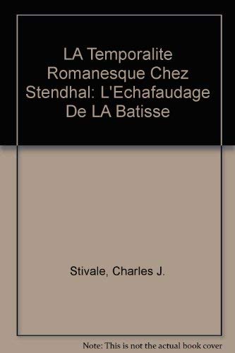 LA Temporalite Romanesque Chez Stendhal: L'Echafaudage De LA Batisse (French Edition)