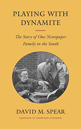 

Playing with Dynamite: The Story of One Newspaper Family in the South [signed] [first edition]