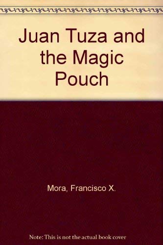 Juan Tuza and the Magic Pouch (9780917846243) by Mora, Francisco X.