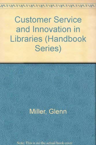 Customer Service & Innovation in Libraries (Highsmith Press Handbook Series) (9780917846397) by Miller, Glenn