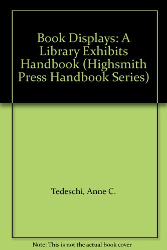 Book Displays: A Library Exhibits Handbook (Highsmith Press Handbook Series) (9780917846533) by Tedeschi, Anne C.; Pearlmutter, Jane; Center For The Book