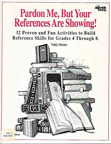 Beispielbild fr Pardon Me, but Your References Are Showing! : 32 Proven and Fun Activities to Build Reference Skills for Grades 4-8 zum Verkauf von Better World Books