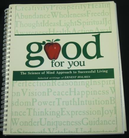 Stock image for Good for You: The Science of Mind Approach to Successful Living : Selected Writings of Ernest Holmes for sale by Wonder Book