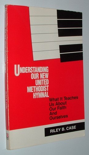 Stock image for Understanding Our New United Methodist Hymnal: What It Teaches Us About Our Faith and Ourselves for sale by Wonder Book