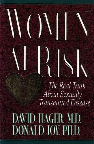 Women at Risk: The Real Truth About Sexually Transmitted Disease (9780917851629) by Hager, W. David; Hager, David; Joy, Donald M.