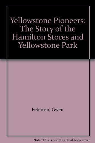 Imagen de archivo de Yellowstone Pioneers: The Story of the Hamilton Stores and Yellowstone Park a la venta por Books From California