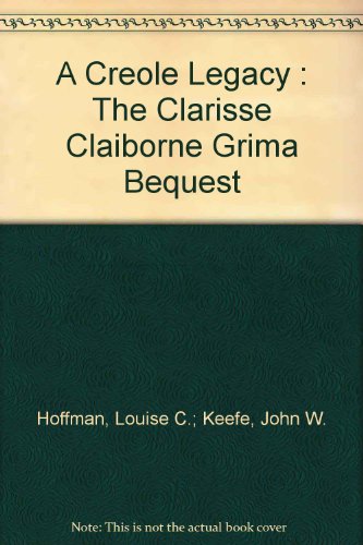 Imagen de archivo de A Creole Legacy : The Clarisse Claiborne Grima Bequest a la venta por Black Dog Books