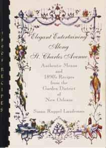 Beispielbild fr Elegant entertaining along St. Charles Avenue: Authentic menus and 1890's recipes from the Garden District of New Orleans zum Verkauf von WorldofBooks