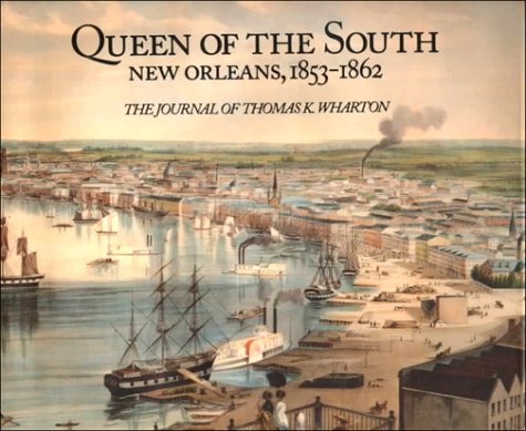 Imagen de archivo de Queen of the South : New Orleans, 1853-1862: The Journal of Thomas K. Wharton a la venta por Better World Books Ltd