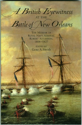 Imagen de archivo de A British Eyewitness at the Battle of New Orleans: The Memoir of Royal Navy Admiral Robert Aitchison, 1808-1827 a la venta por THE SAINT BOOKSTORE