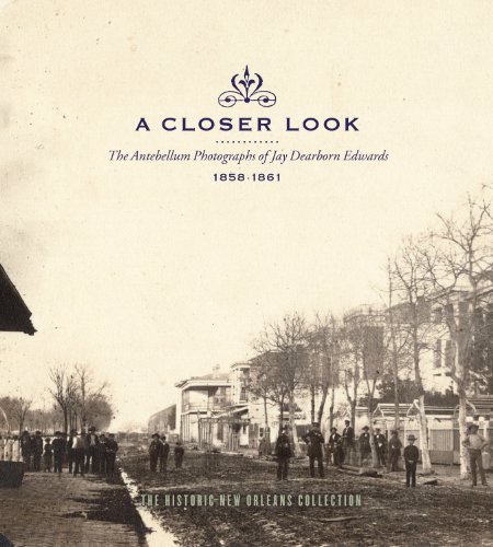 Beispielbild fr A Closer Look : The Antebellum Photographs of Jay Dearborn Edwards, 1858-1861: An Exhibition at the Historic New Orleans Collection, October 1, 2008-February 20, 2009 zum Verkauf von Better World Books